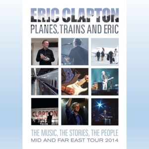 Eric Clapton: Planes Trains And Eric (2014 - Documentary)